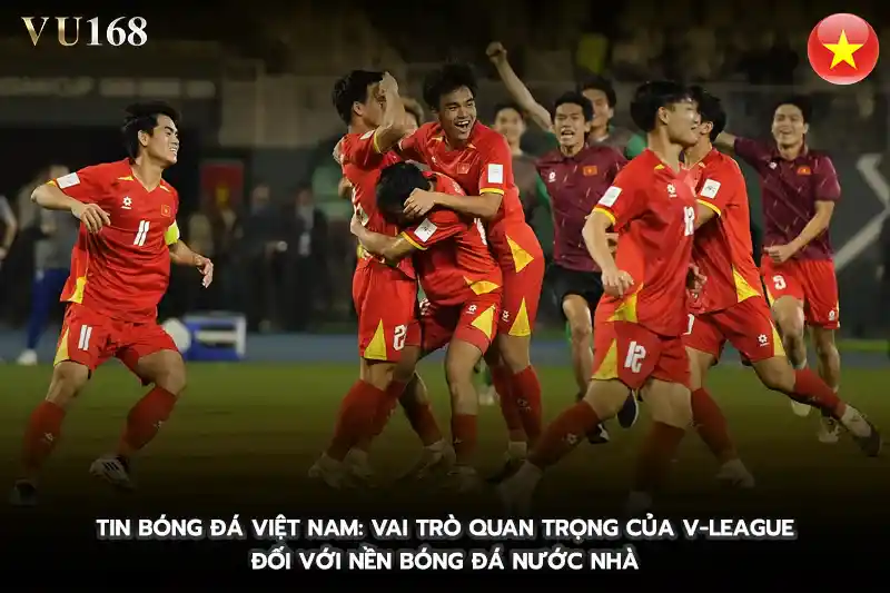 10 Tin bóng đá Việt Nam Vai trò quan trọng của V